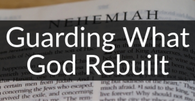 Guarding What God Rebuilt