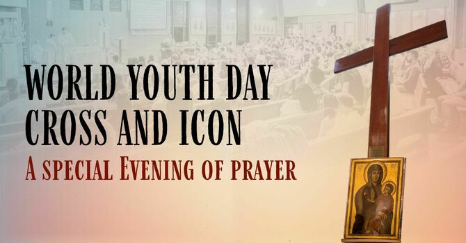A Special Evening of Prayer - WYD Cross & Icon