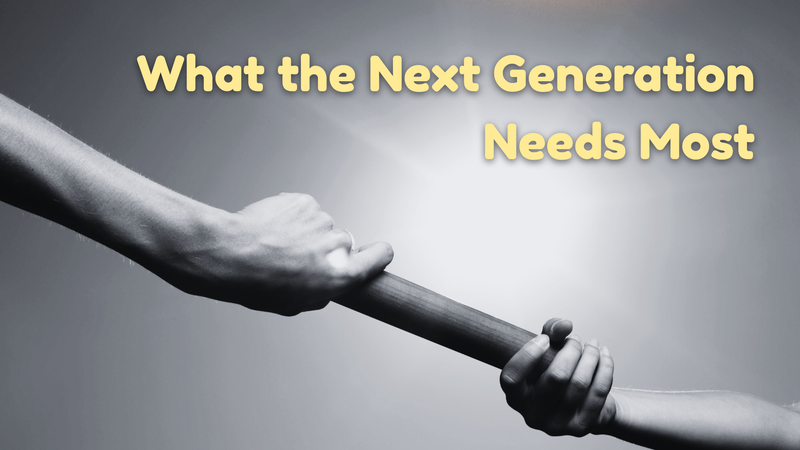 What the Next Generation Needs Most