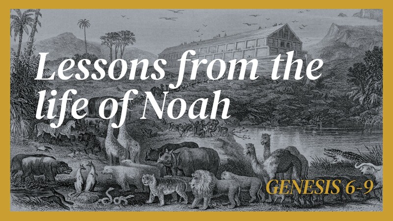 Lessons From the Life of Noah