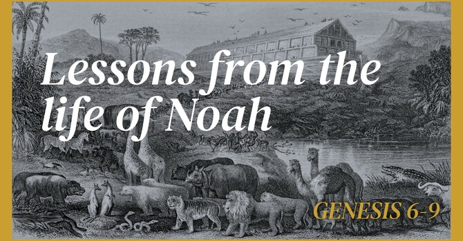 Lessons From the Life of Noah