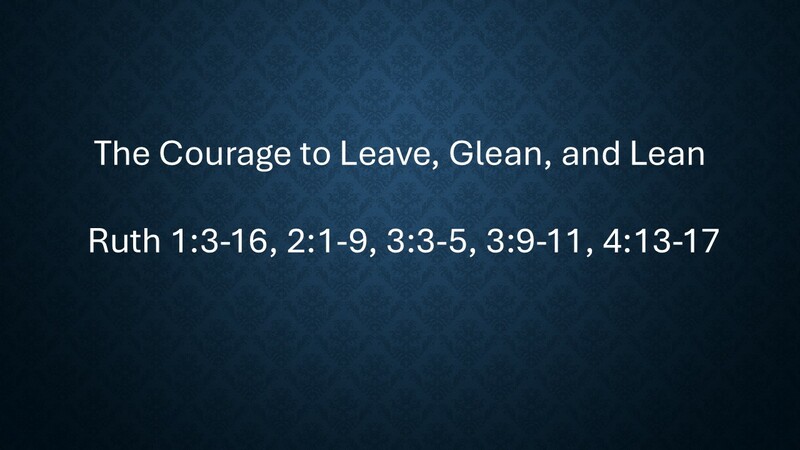Courage to Leave, Glean, and Lean