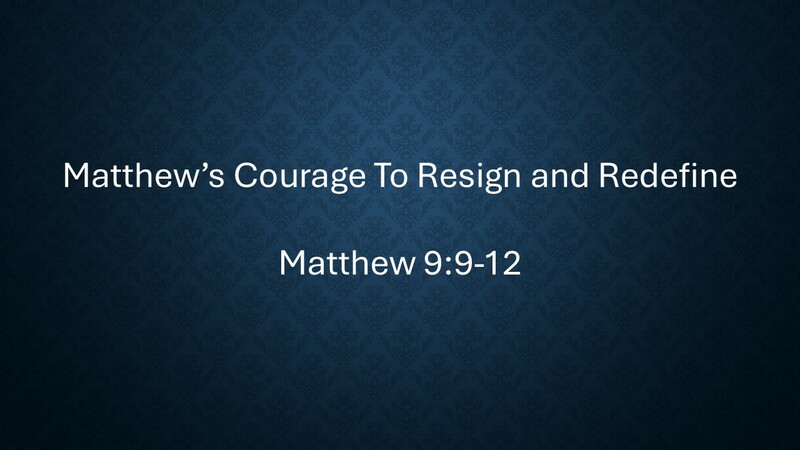 Matthew’s Courage To Resign & Redefine