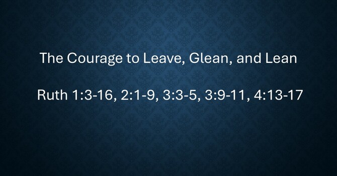 Courage to Leave, Glean, and Lean