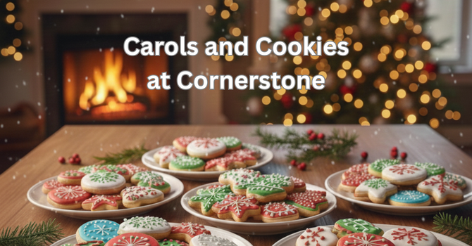 Carols and Cookies At Cornerstone!