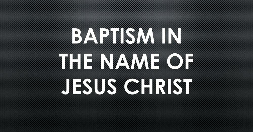 Baptism in the Name of Jesus Christ