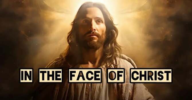 In the Face of Christ