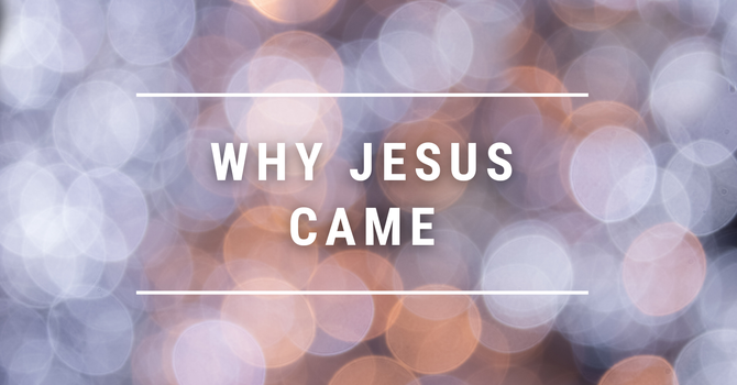 Why Jesus Came