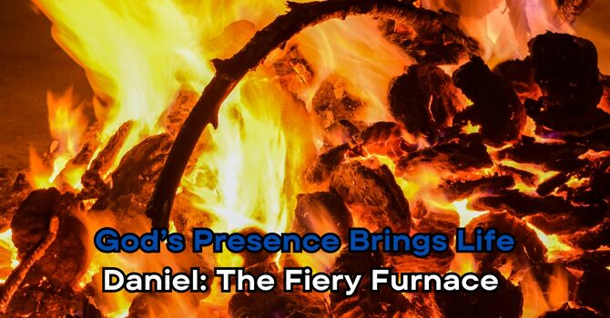 Daniel: The Fiery Furnace