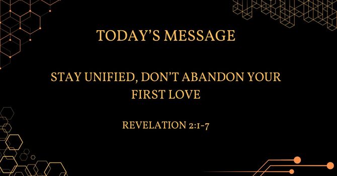 STAY UNIFIED, DON’T ABANDON YOUR FIRST LOVE