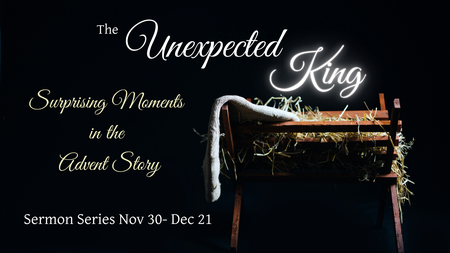 The Unexpected King: Surprising Moments in the Advent Story