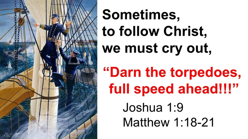 Joseph: Darn the torpedoes, full speed ahead!
