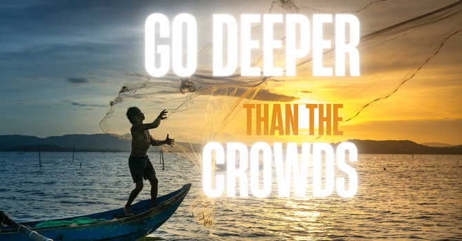 Go Deeper Than The Crowds image