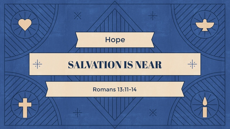 Romans 13:11-14, Salvation is Near | Hope