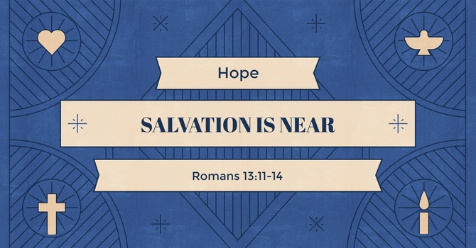 Romans 13:11-14, Salvation is Near | Hope