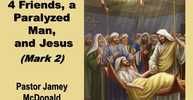 4 FRIENDS, A PARALYZED MAN, AND JESUS