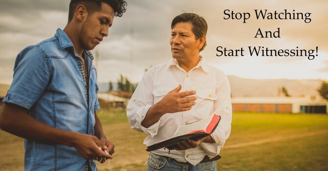 11-30-25-“Stop Watching and Start Witnessing!”