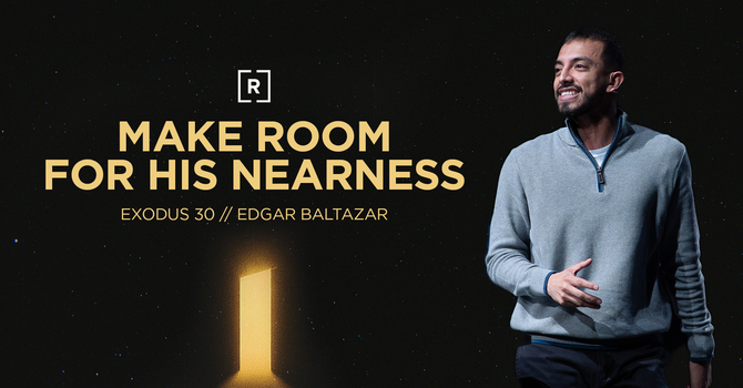 Make Room for His Nearness