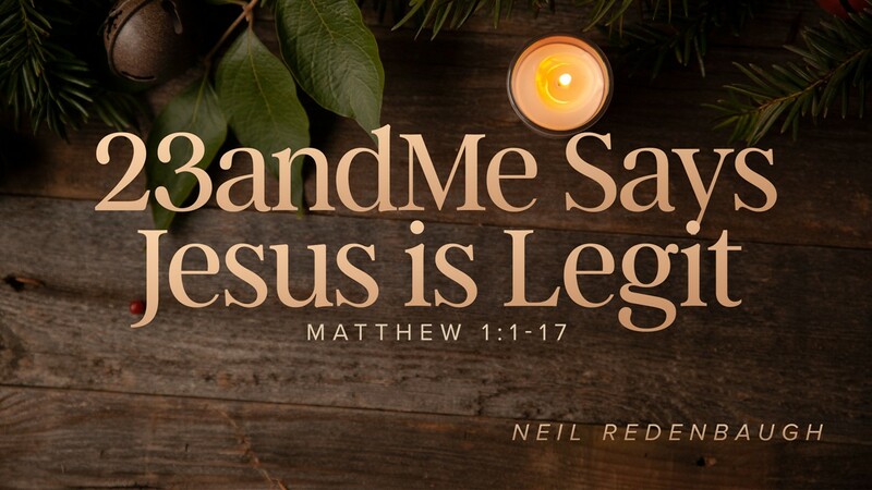 23andMe Says Jesus is Legit (Matthew 1:1-17)