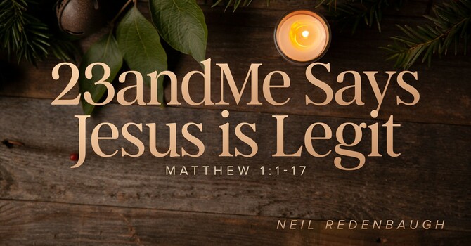 23andMe Says Jesus is Legit (Matthew 1:1-17)