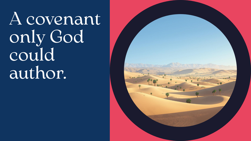 The Covenant That Only God Could Author