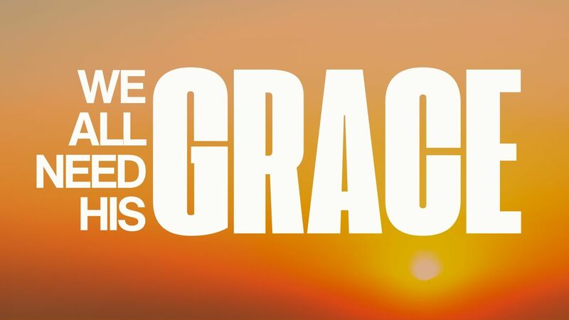 We All Need His Grace