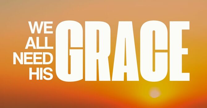 We All Need His Grace