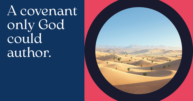 The Covenant That Only God Could Author