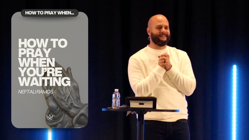 HOW TO PRAY WHEN YOU'RE WAITING