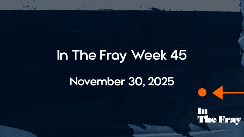 In The Fray | Week 45