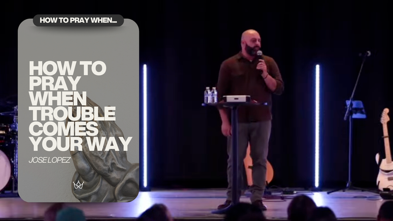HOW TO PRAY WHEN TROUBLE COMES YOUR WAY