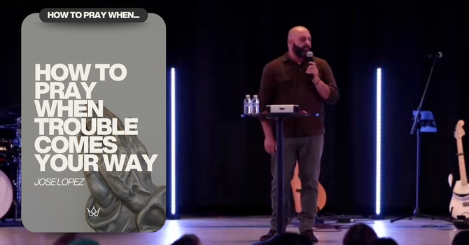 HOW TO PRAY WHEN TROUBLE COMES YOUR WAY