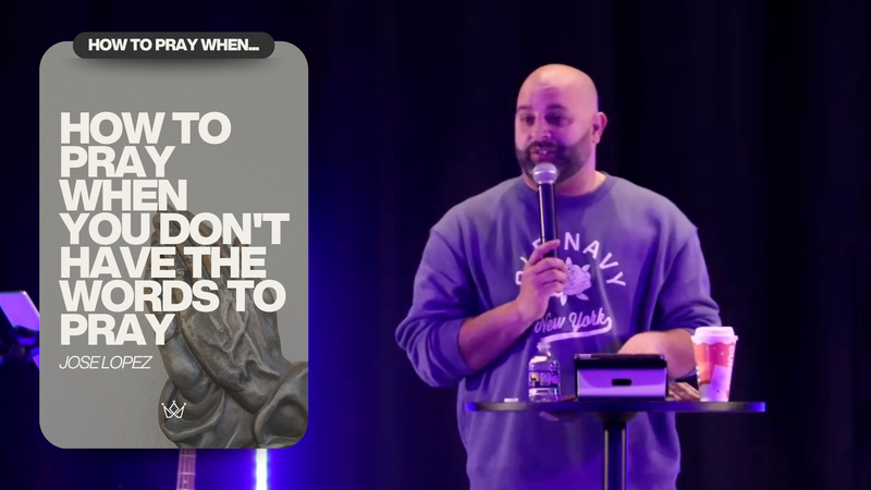 HOW TO PRAY WHEN YOU DON'T HAVE THE WORDS TO PRAY