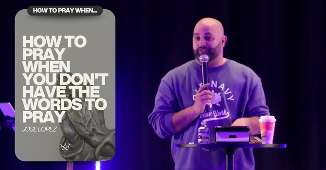 HOW TO PRAY WHEN YOU DON'T HAVE THE WORDS TO PRAY