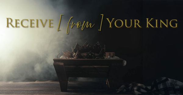 Receive From Your King