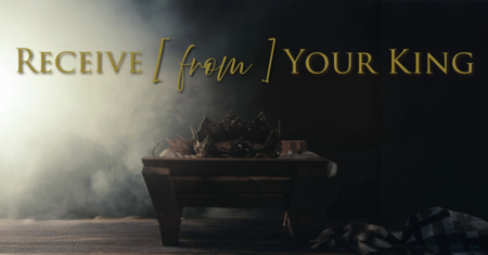 Receive From Your King