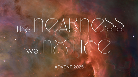 Advent 2025: The Nearness We Notice