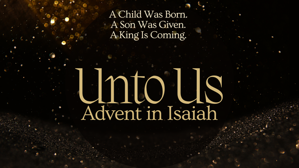 Unto Us: Advent in Isaiah