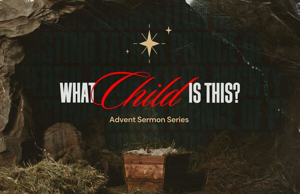Advent 2025: What Child is This?