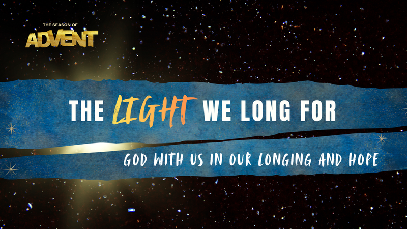 1ST ADVENT - THE LIGHT WE LONG FOR
