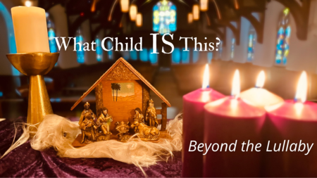 Advent 2025 - What Child IS This?