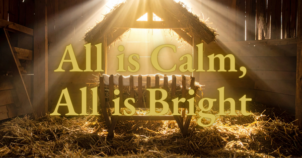 All is Calm, All is Bright (2025 Advent)