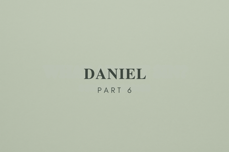 Daniel - Part 6