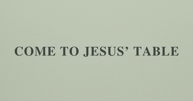Come to Jesus’ Table
