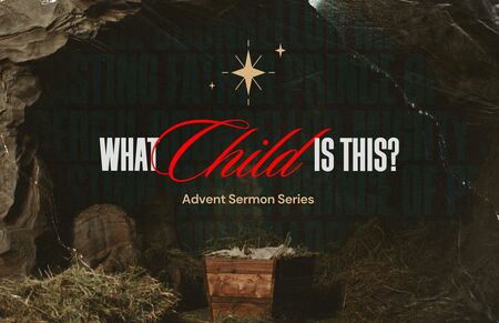 Advent 2025: What Child is This?