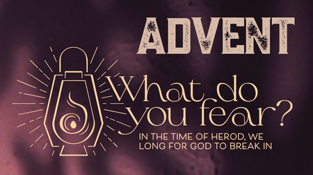 Advent 2025: What do you fear?