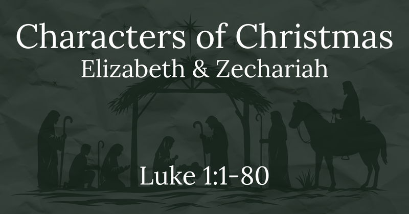Characters of Christmas: Elizabeth & Zechariah