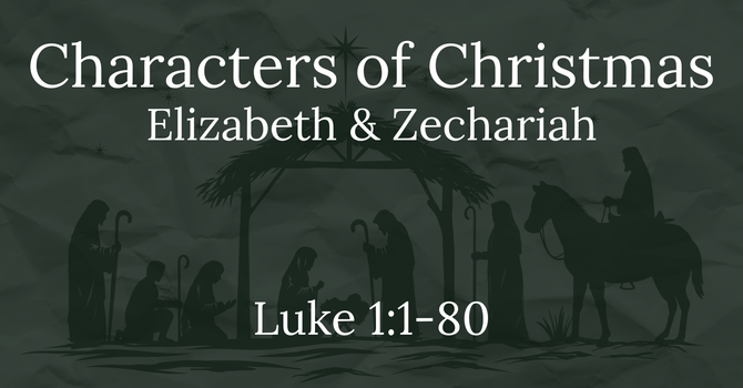 Characters of Christmas: Elizabeth & Zechariah