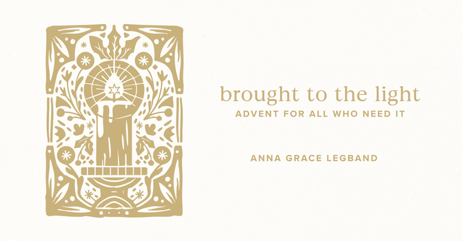 Brought to the Light: Advent for all who need it