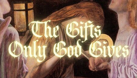 The Gifts Only God Gives